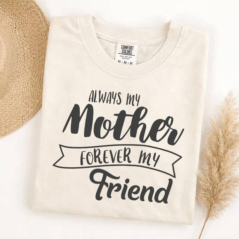Always My Mother Forever My Friend T-Shirt, Mothers Day Gift, Mom Gift, Best Mom Ever, Mother’s Day Floral Tee Always My Mother Forever My Friend T-Shirt, Mothers Day Gift, Mom Gift, Best Mom Ever, Mother’s Day Floral Tee